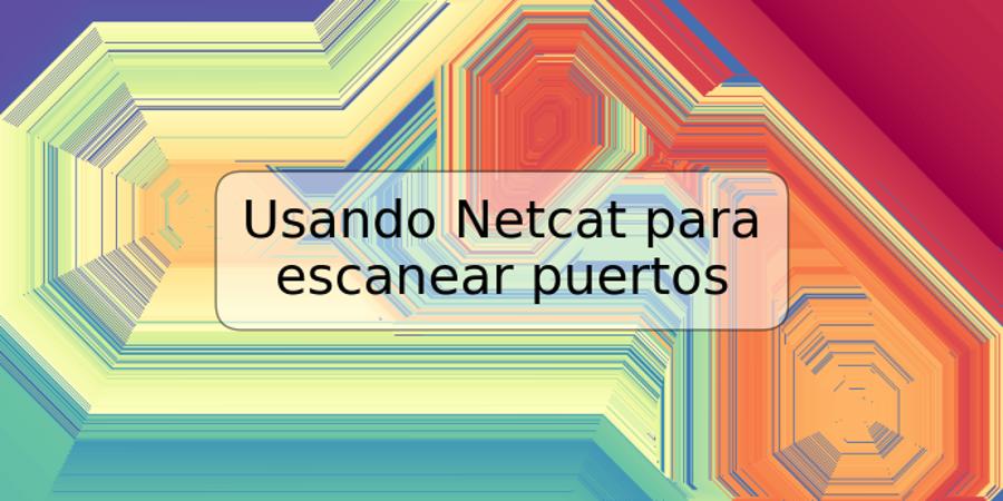 Usando Netcat para escanear puertos