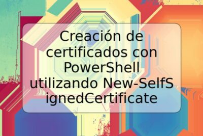 Creación de certificados con PowerShell utilizando New-SelfSignedCertificate