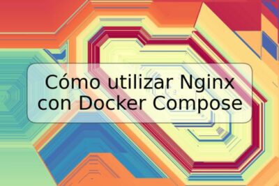 Cómo utilizar Nginx con Docker Compose