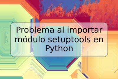 Problema al importar módulo setuptools en Python