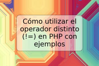 Cómo utilizar el operador distinto (!=) en PHP con ejemplos