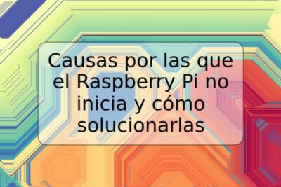 Causas por las que el Raspberry Pi no inicia y cómo solucionarlas