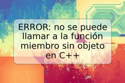 ERROR: no se puede llamar a la función miembro sin objeto en C++