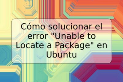 Cómo solucionar el error "Unable to Locate a Package" en Ubuntu