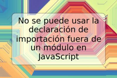 No se puede usar la declaración de importación fuera de un módulo en JavaScript