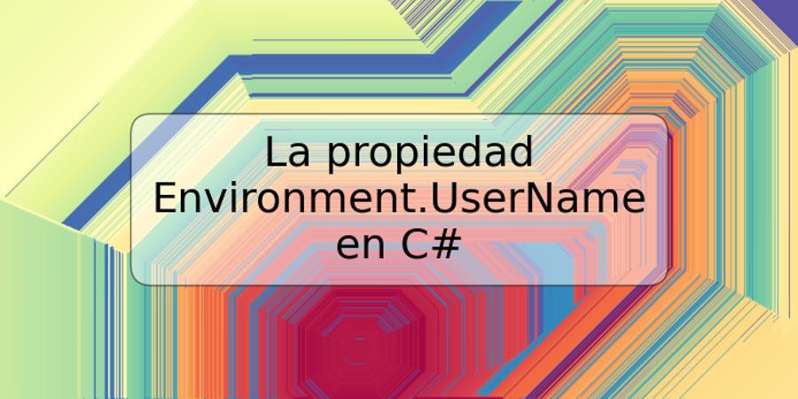 La propiedad Environment.UserName en C#