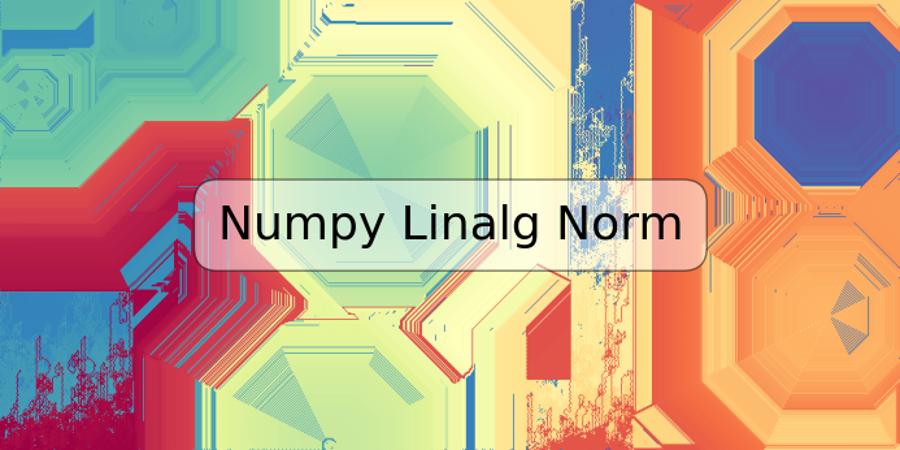 Numpy Linalg Norm