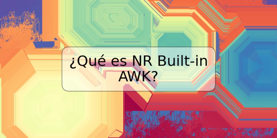 ¿Qué es NR Built-in AWK?