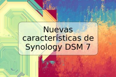 Nuevas características de Synology DSM 7