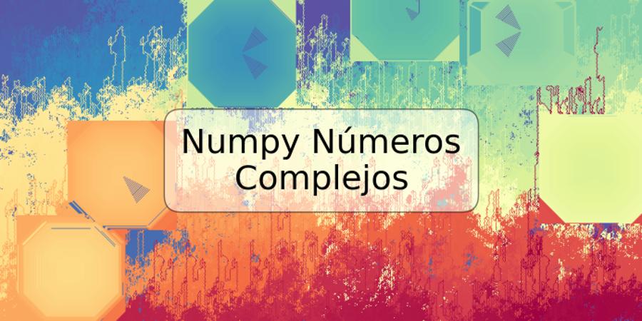 Numpy Números Complejos