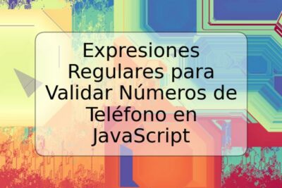 Expresiones Regulares para Validar Números de Teléfono en JavaScript