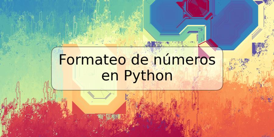 Formateo de números en Python