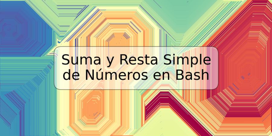 Suma y Resta Simple de Números en Bash