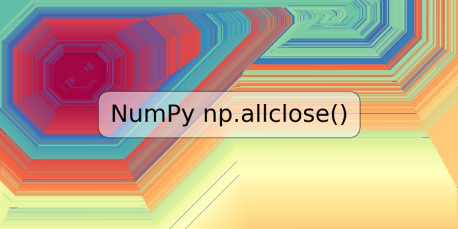 NumPy np.allclose()