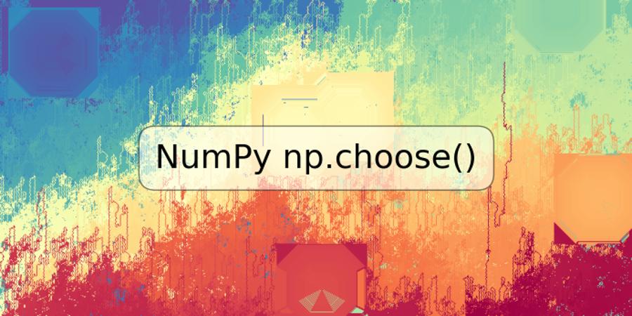 NumPy np.choose()