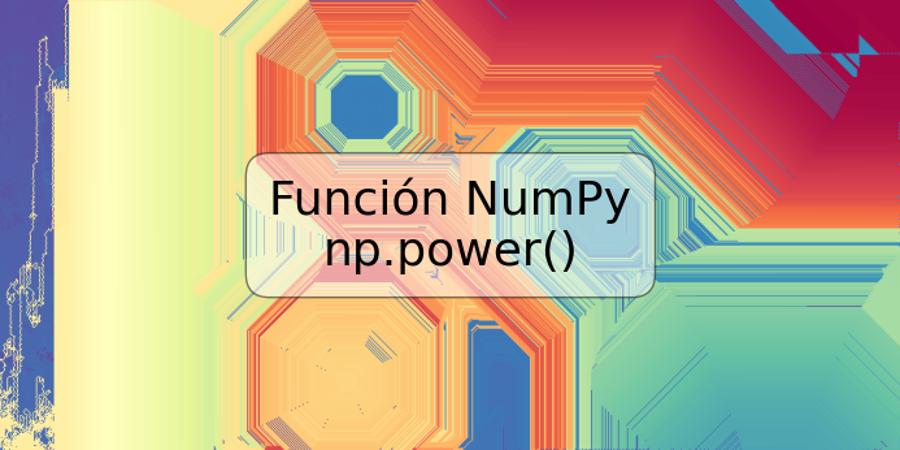 Función NumPy np.power()