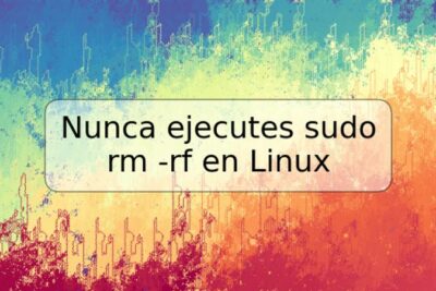 Nunca ejecutes sudo rm -rf en Linux