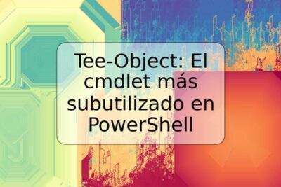 Tee-Object: El cmdlet más subutilizado en PowerShell