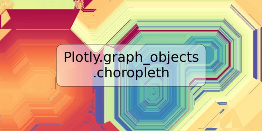 Plotly.graph_objects.choropleth