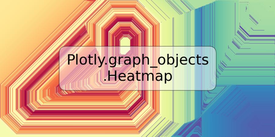 Plotly.graph_objects.Heatmap