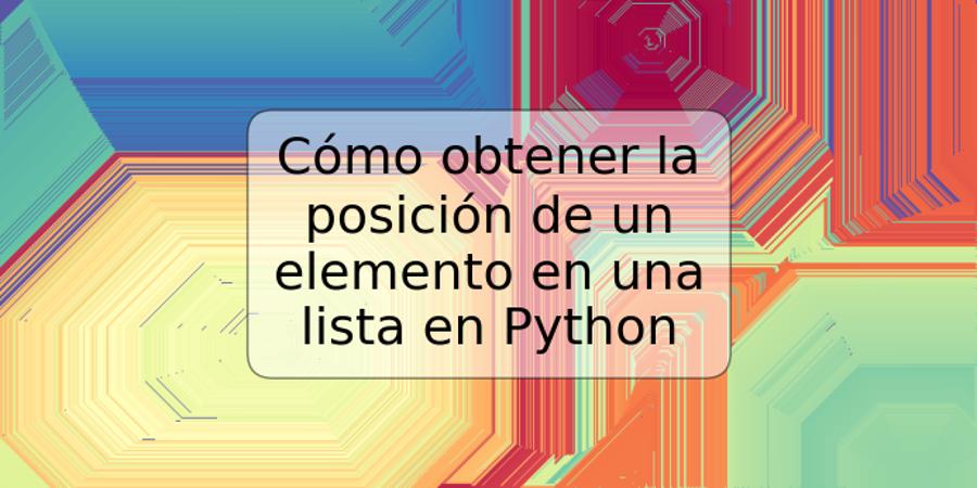 Cómo obtener la posición de un elemento en una lista en Python