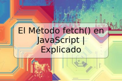 El Método fetch() en JavaScript | Explicado