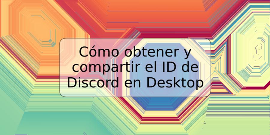 Cómo obtener y compartir el ID de Discord en Desktop