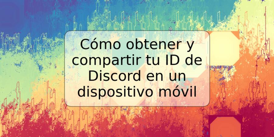 Cómo obtener y compartir tu ID de Discord en un dispositivo móvil