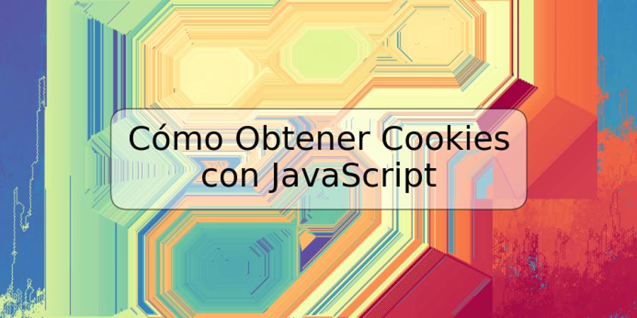 Cómo Obtener Cookies con JavaScript