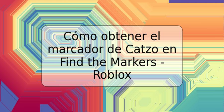 Cómo obtener el marcador de Catzo en Find the Markers - Roblox