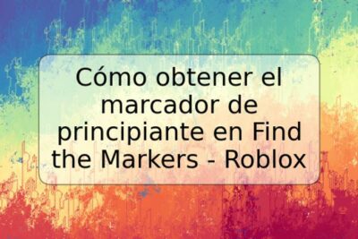 Cómo obtener el marcador de principiante en Find the Markers - Roblox