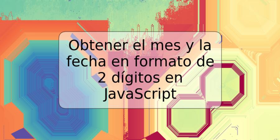 Obtener el mes y la fecha en formato de 2 dígitos en JavaScript