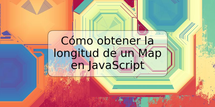 Cómo obtener la longitud de un Map en JavaScript