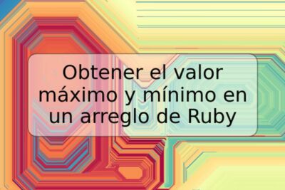 Obtener el valor máximo y mínimo en un arreglo de Ruby