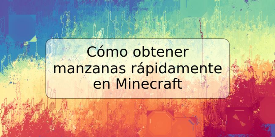 Cómo obtener manzanas rápidamente en Minecraft