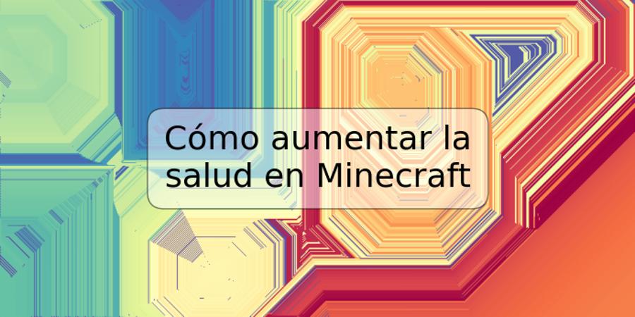 Cómo aumentar la salud en Minecraft