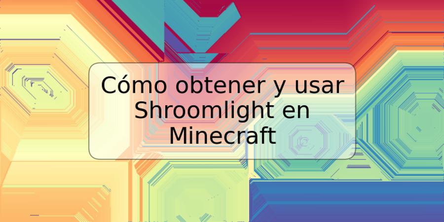 Cómo obtener y usar Shroomlight en Minecraft