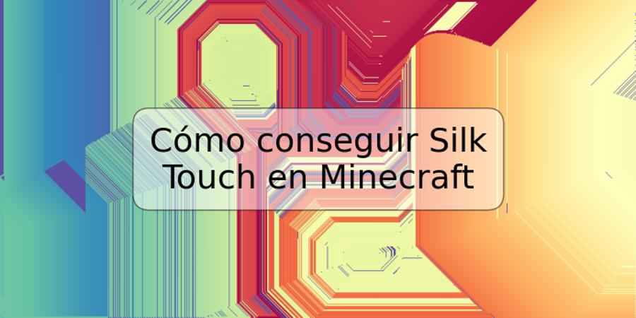 Cómo conseguir Silk Touch en Minecraft