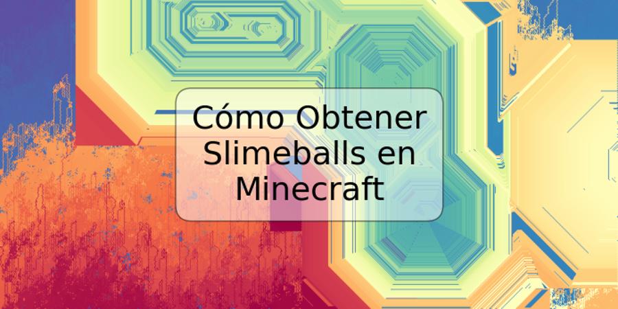 Cómo Obtener Slimeballs en Minecraft