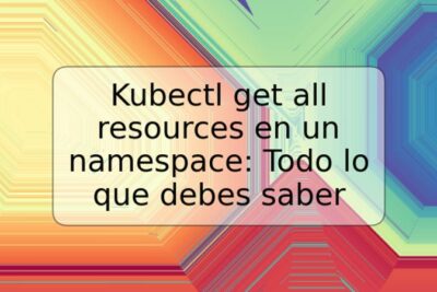 Kubectl get all resources en un namespace: Todo lo que debes saber