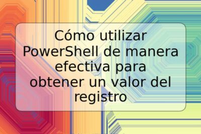 Cómo utilizar PowerShell de manera efectiva para obtener un valor del registro