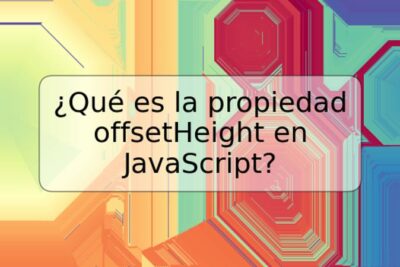 ¿Qué es la propiedad offsetHeight en JavaScript?