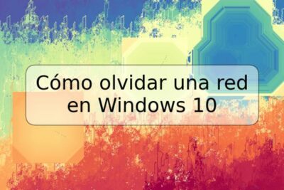 Cómo olvidar una red en Windows 10