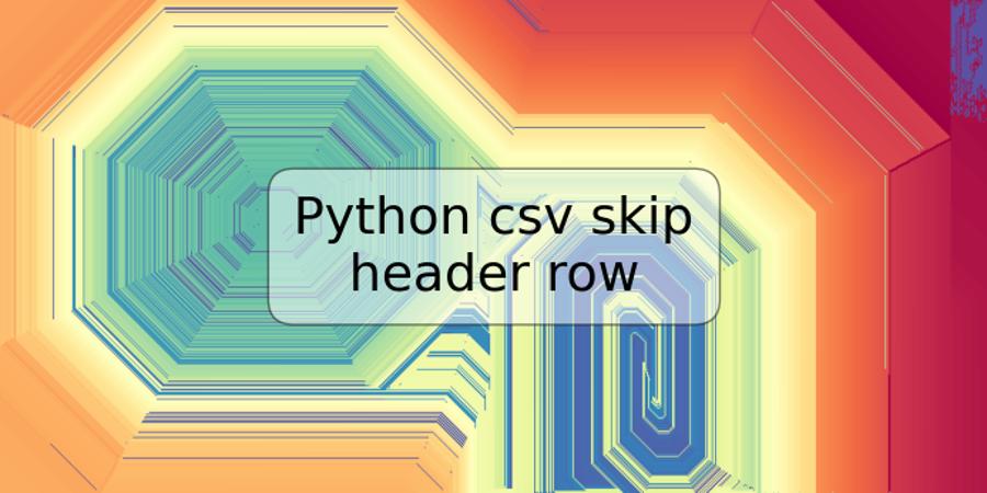 Python csv skip header row