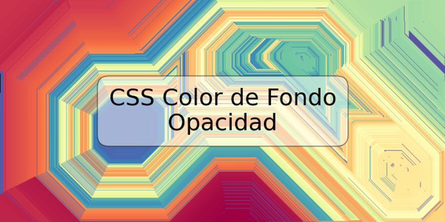 CSS Color de Fondo Opacidad