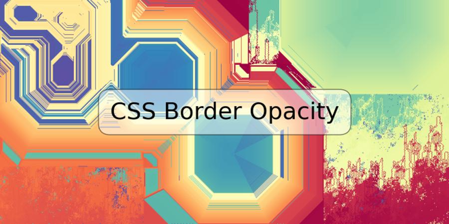 CSS Border Opacity