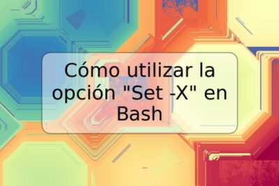 Cómo utilizar la opción "Set -X" en Bash