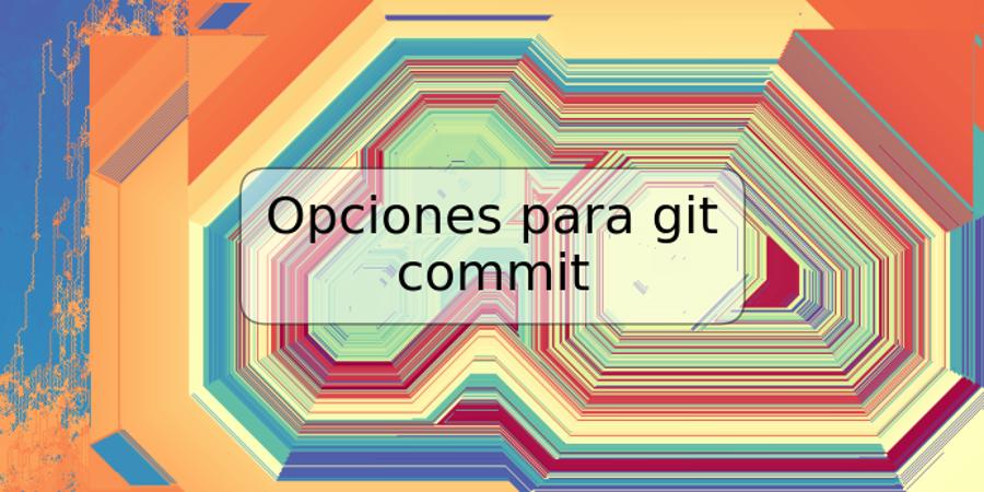 Opciones para git commit