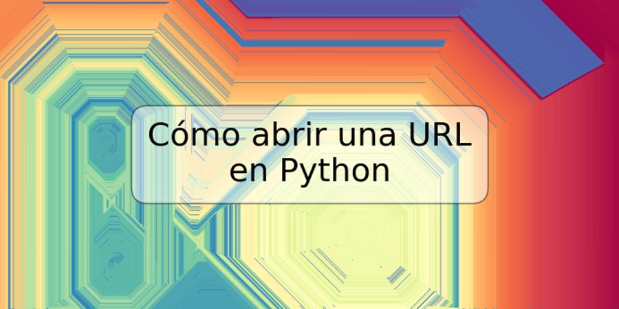 Cómo abrir una URL en Python