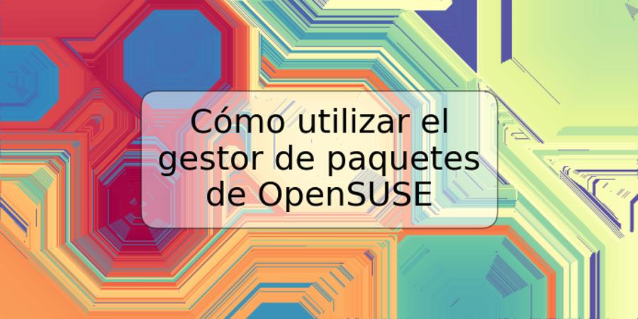 Cómo utilizar el gestor de paquetes de OpenSUSE